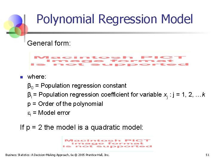 Polynomial Regression Model General form: n where: β 0 = Population regression constant βi