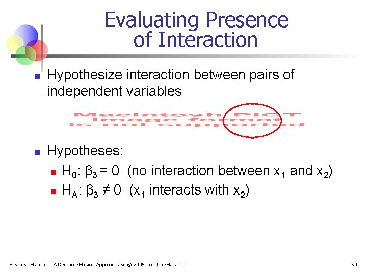 Evaluating Presence of Interaction n n Hypothesize interaction between pairs of independent variables Hypotheses: