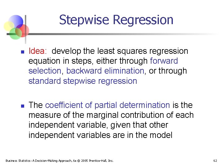 Stepwise Regression n n Idea: develop the least squares regression equation in steps, either