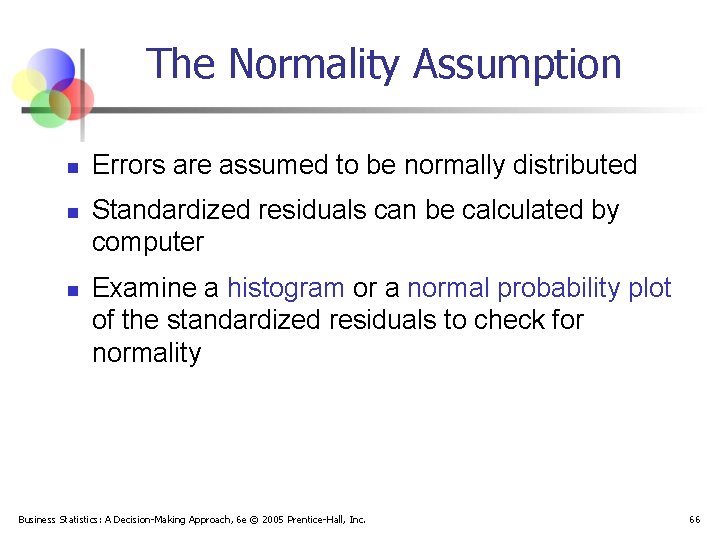 The Normality Assumption n Errors are assumed to be normally distributed Standardized residuals can