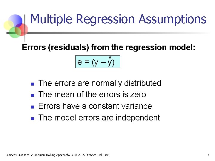 Multiple Regression Assumptions Errors (residuals) from the regression model: < e = (y –