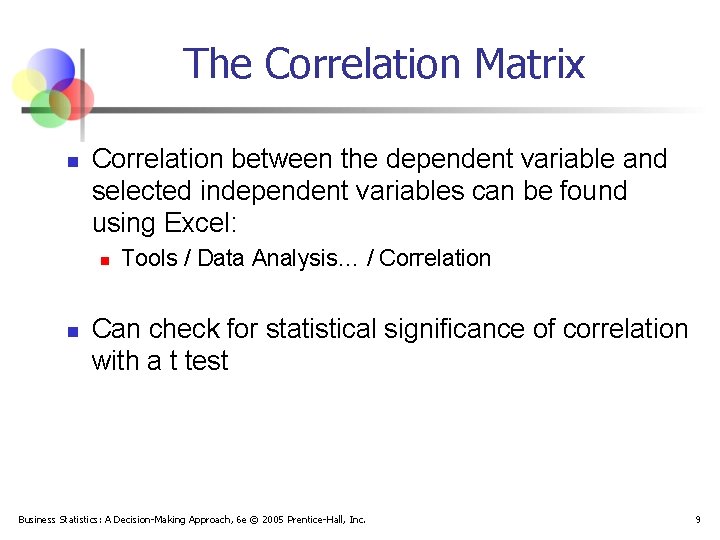 The Correlation Matrix n Correlation between the dependent variable and selected independent variables can