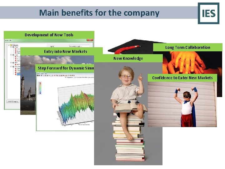 Main benefits for the company Development of New Tools Long Term Collaboration Entry into