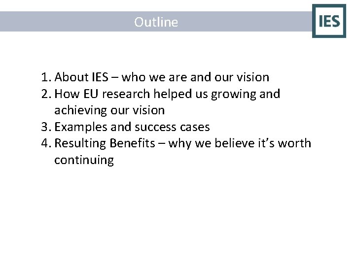 Outline 1. About IES – who we are and our vision 2. How EU