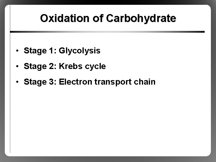 Oxidation of Carbohydrate • Stage 1: Glycolysis • Stage 2: Krebs cycle • Stage