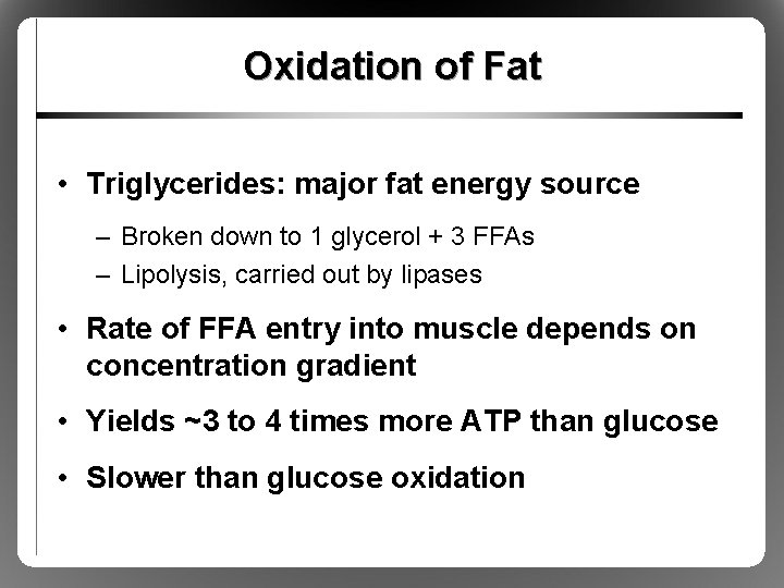 Oxidation of Fat • Triglycerides: major fat energy source – Broken down to 1