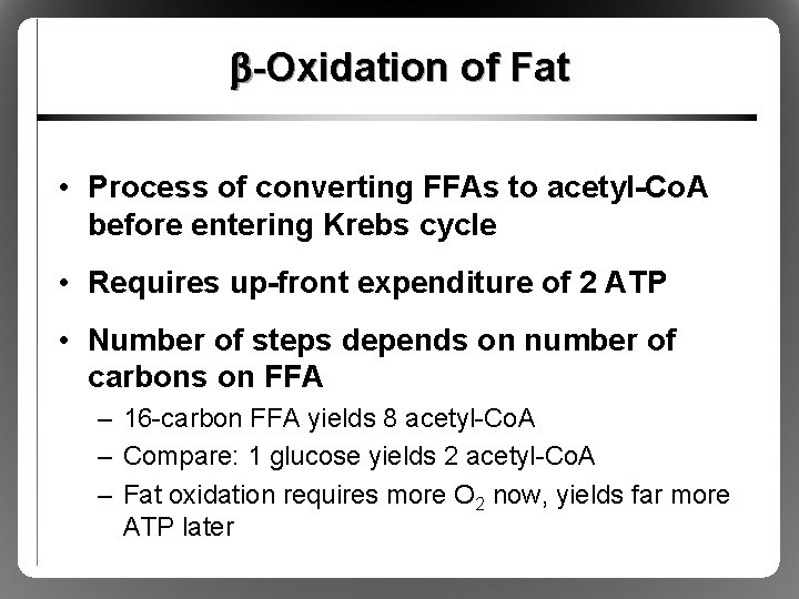 b-Oxidation of Fat • Process of converting FFAs to acetyl-Co. A before entering Krebs