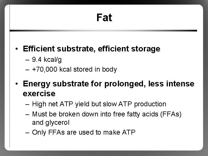 Fat • Efficient substrate, efficient storage – 9. 4 kcal/g – +70, 000 kcal