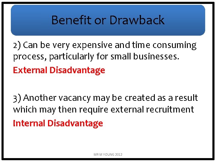 Benefit or Drawback 2) Can be very expensive and time consuming process, particularly for