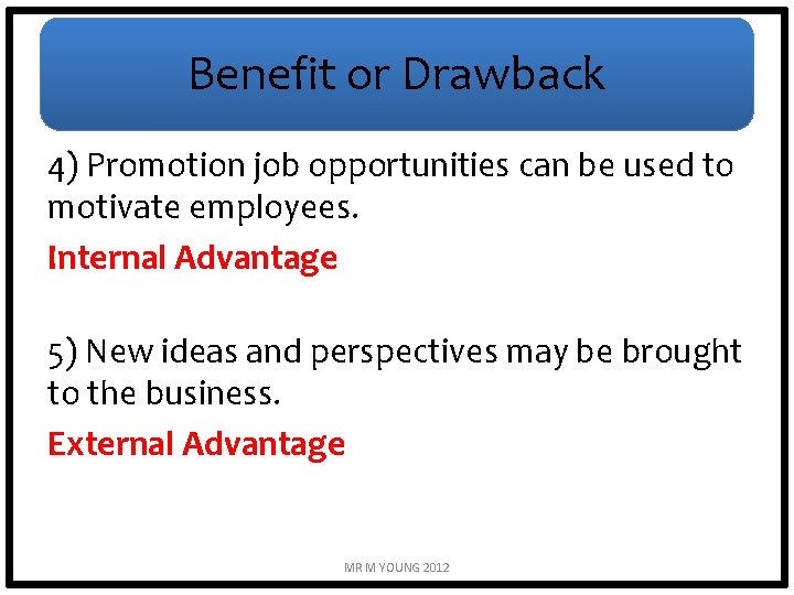 Benefit or Drawback 4) Promotion job opportunities can be used to motivate employees. Internal