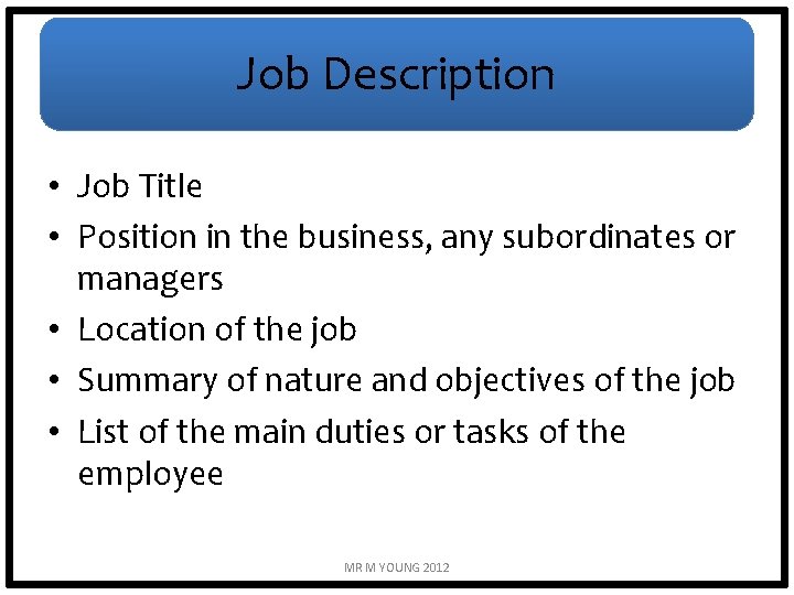 Job Description • Job Title • Position in the business, any subordinates or managers