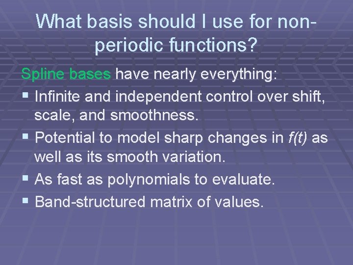What basis should I use for nonperiodic functions? Spline bases have nearly everything: §