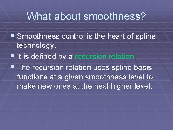 What about smoothness? § Smoothness control is the heart of spline technology. § It