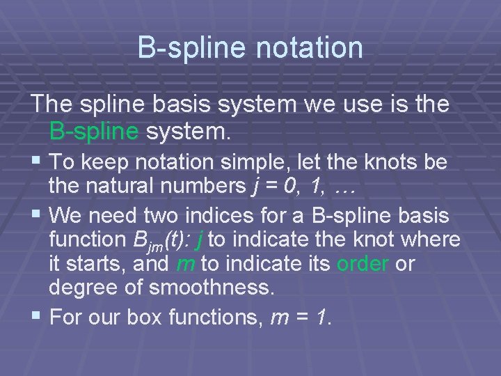 B-spline notation The spline basis system we use is the B-spline system. § To