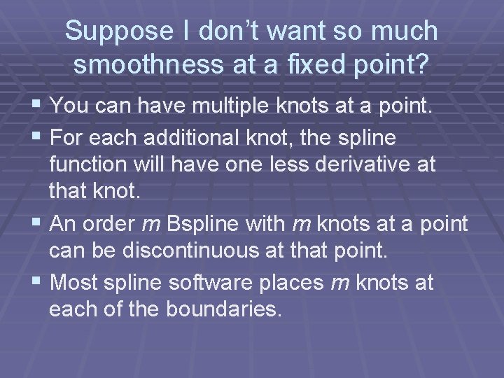 Suppose I don’t want so much smoothness at a fixed point? § You can