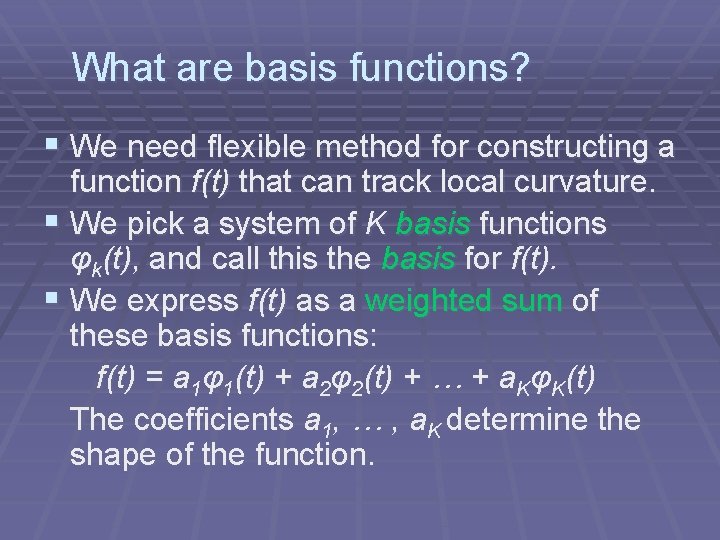 What are basis functions? § We need flexible method for constructing a function f(t)