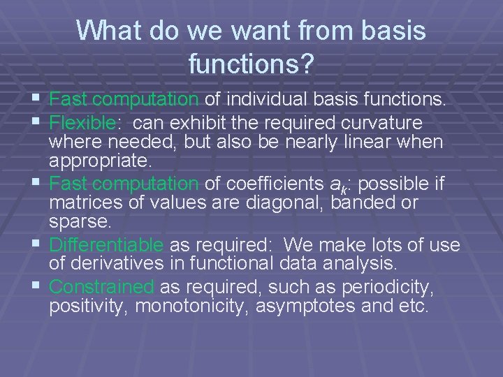 What do we want from basis functions? § Fast computation of individual basis functions.