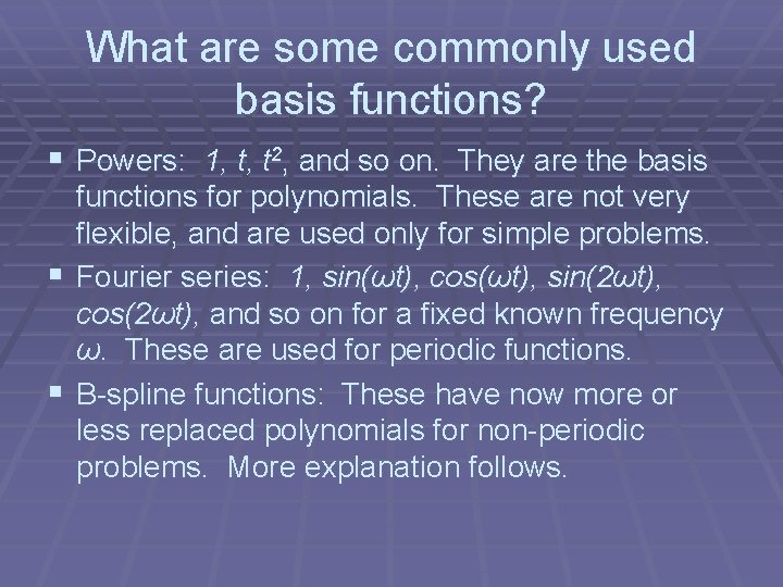 What are some commonly used basis functions? § Powers: 1, t, t 2, and