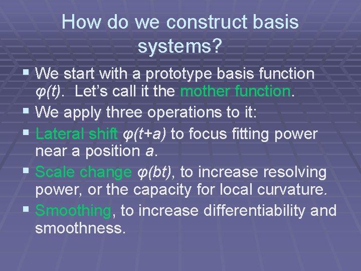 How do we construct basis systems? § We start with a prototype basis function