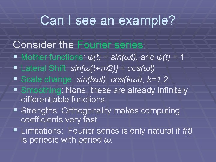Can I see an example? Consider the Fourier series: § § Mother functions: φ(t)