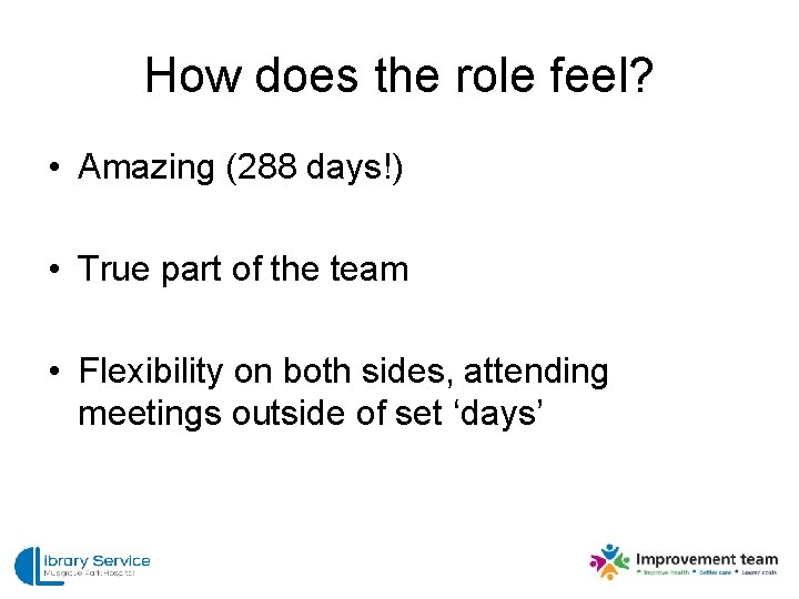 How does the role feel? • Amazing (288 days!) • True part of the