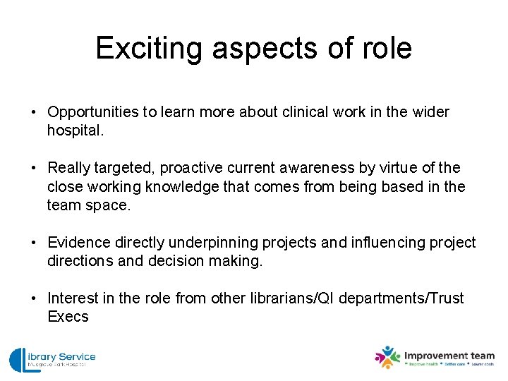 Exciting aspects of role • Opportunities to learn more about clinical work in the