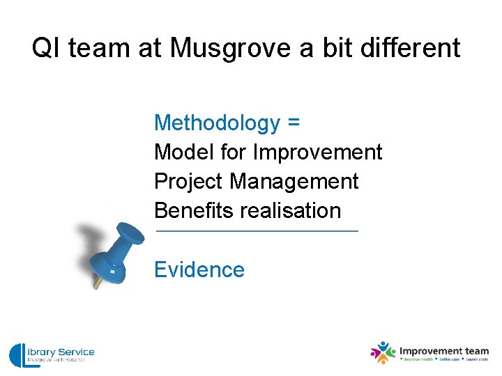 QI team at Musgrove a bit different Methodology = Model for Improvement Project Management