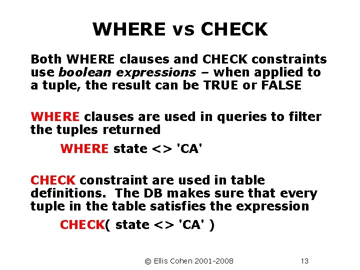 WHERE vs CHECK Both WHERE clauses and CHECK constraints use boolean expressions – when