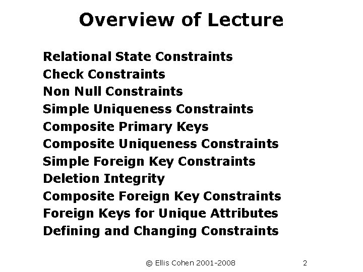 Overview of Lecture Relational State Constraints Check Constraints Non Null Constraints Simple Uniqueness Constraints