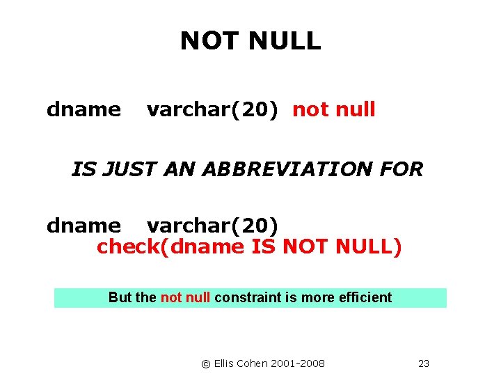 NOT NULL dname varchar(20) not null IS JUST AN ABBREVIATION FOR dname varchar(20) check(dname