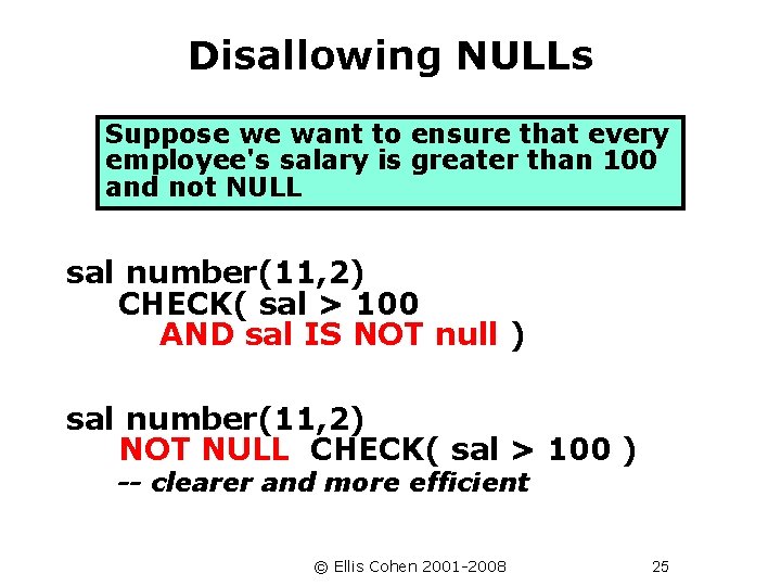 Disallowing NULLs Suppose we want to ensure that every employee's salary is greater than