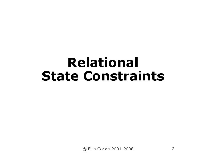 Relational State Constraints © Ellis Cohen 2001 -2008 3 