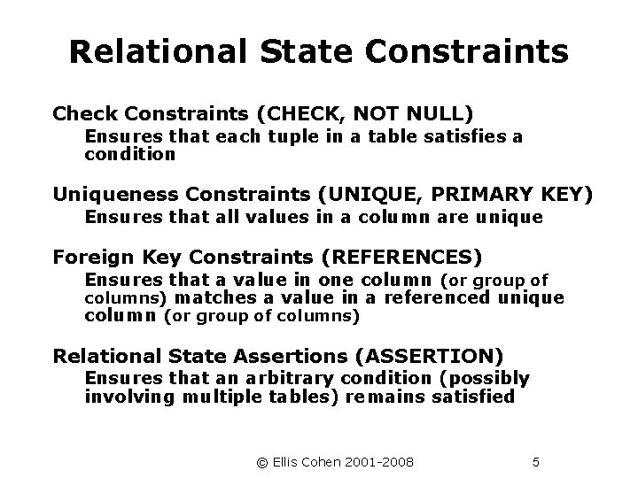 Relational State Constraints Check Constraints (CHECK, NOT NULL) Ensures that each tuple in a