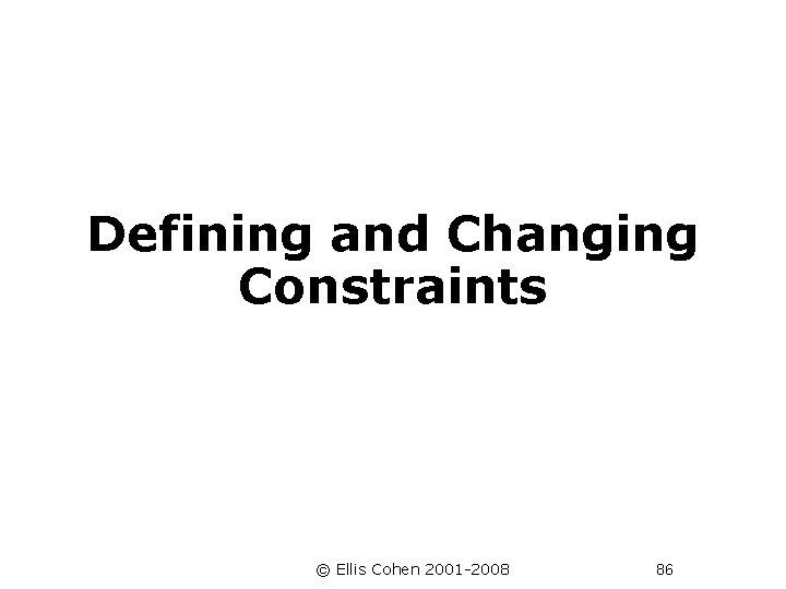 Defining and Changing Constraints © Ellis Cohen 2001 -2008 86 