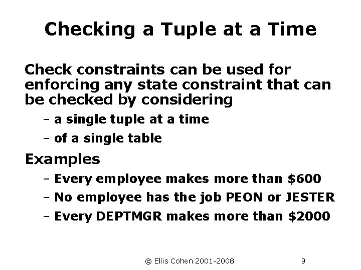 Checking a Tuple at a Time Check constraints can be used for enforcing any