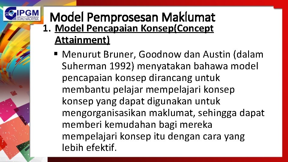 Model Pemprosesan Maklumat 1. Model Pencapaian Konsep(Concept Attainment) § Menurut Bruner, Goodnow dan Austin