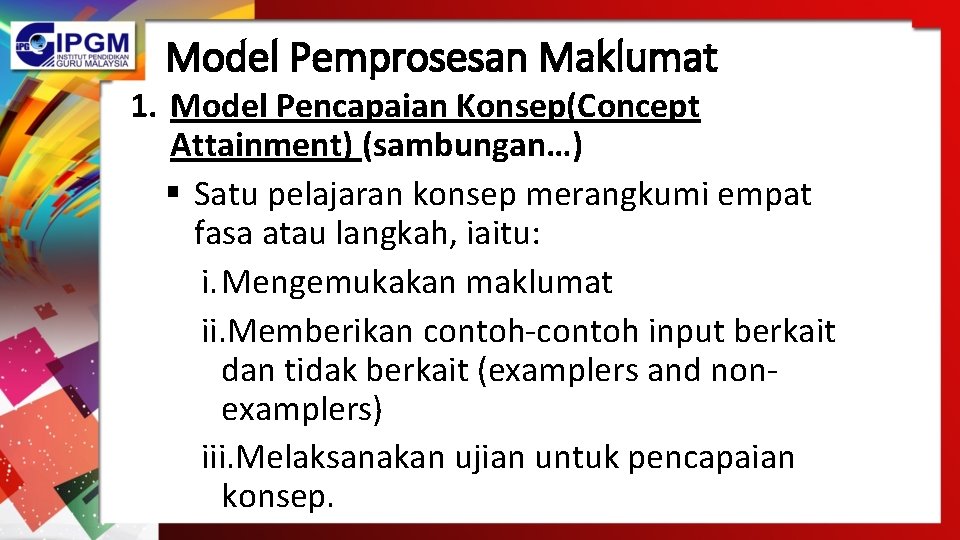 Model Pemprosesan Maklumat 1. Model Pencapaian Konsep(Concept Attainment) (sambungan…) § Satu pelajaran konsep merangkumi