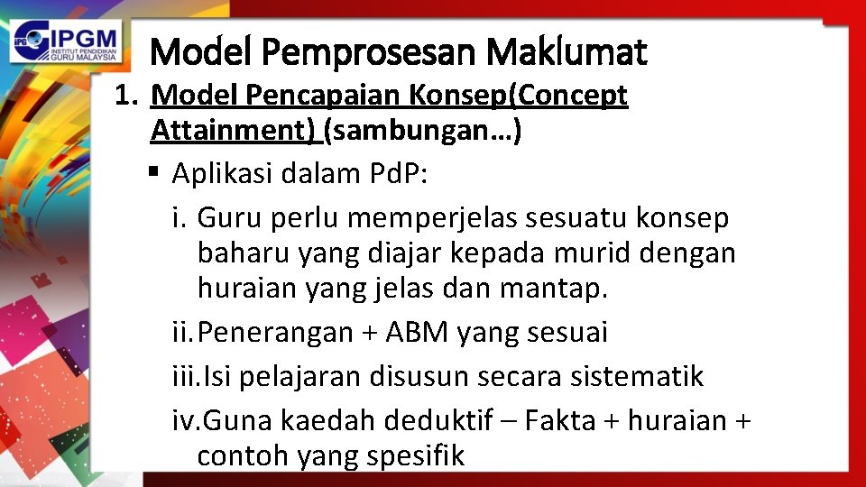 Model Pemprosesan Maklumat 1. Model Pencapaian Konsep(Concept Attainment) (sambungan…) § Aplikasi dalam Pd. P: