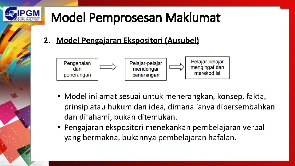 Model Pemprosesan Maklumat 2. Model Pengajaran Ekspositori (Ausubel) § Model ini amat sesuai untuk