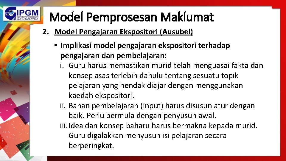 Model Pemprosesan Maklumat 2. Model Pengajaran Ekspositori (Ausubel) § Implikasi model pengajaran ekspositori terhadap