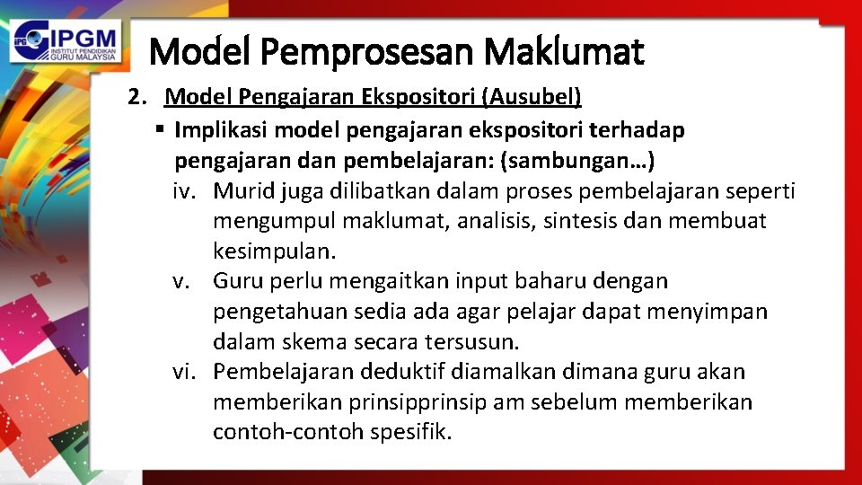 Model Pemprosesan Maklumat 2. Model Pengajaran Ekspositori (Ausubel) § Implikasi model pengajaran ekspositori terhadap