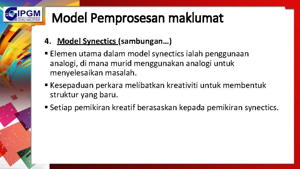 Model Pemprosesan maklumat 4. Model Synectics (sambungan…) § Elemen utama dalam model synectics ialah