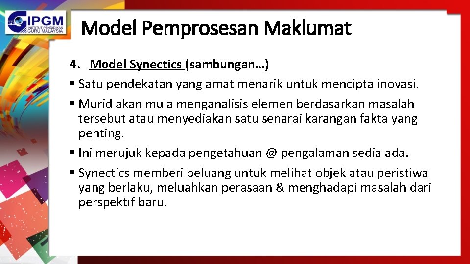 Model Pemprosesan Maklumat 4. Model Synectics (sambungan…) § Satu pendekatan yang amat menarik untuk