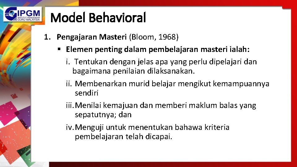 Model Behavioral 1. Pengajaran Masteri (Bloom, 1968) § Elemen penting dalam pembelajaran masteri ialah: