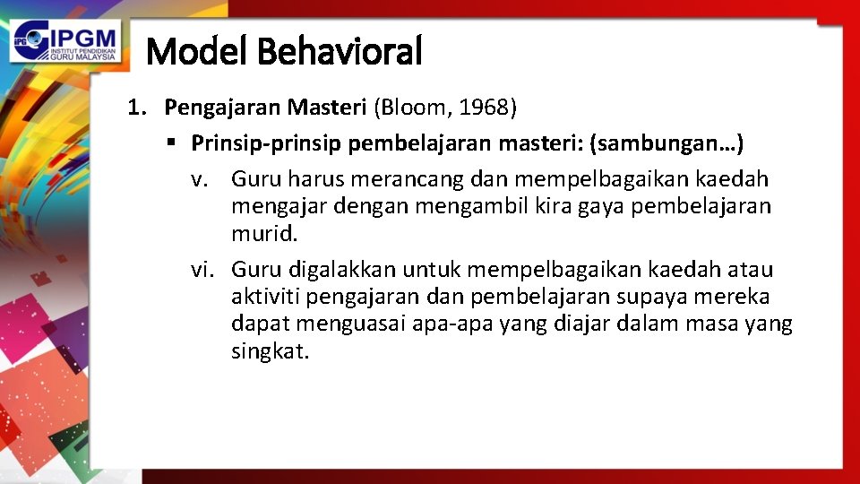 Model Behavioral 1. Pengajaran Masteri (Bloom, 1968) § Prinsip-prinsip pembelajaran masteri: (sambungan…) v. Guru