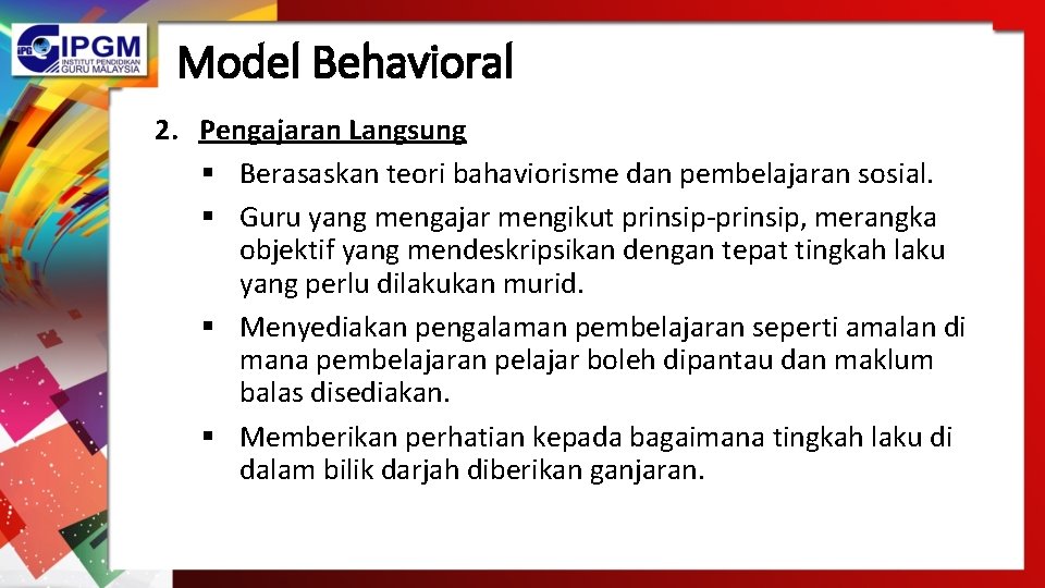 Model Behavioral 2. Pengajaran Langsung § Berasaskan teori bahaviorisme dan pembelajaran sosial. § Guru