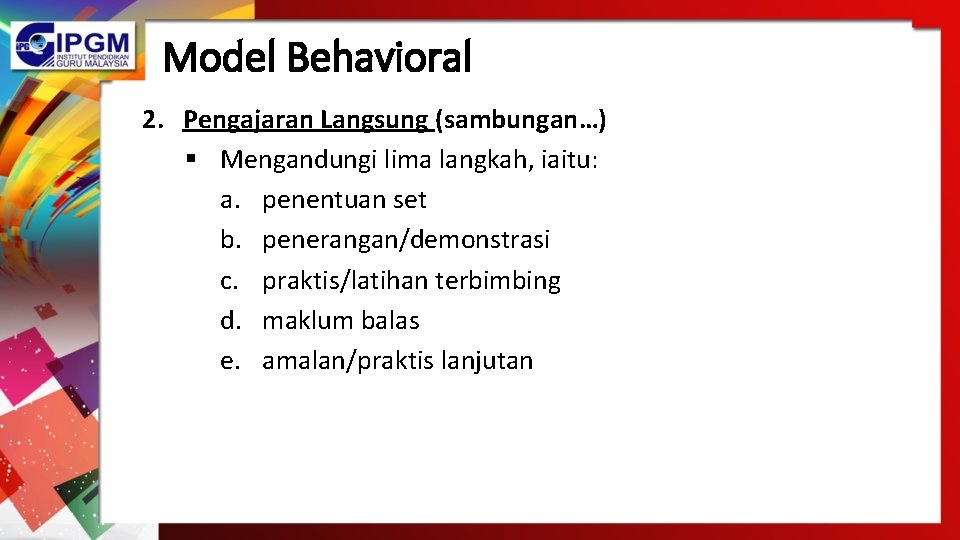 Model Behavioral 2. Pengajaran Langsung (sambungan…) § Mengandungi lima langkah, iaitu: a. penentuan set