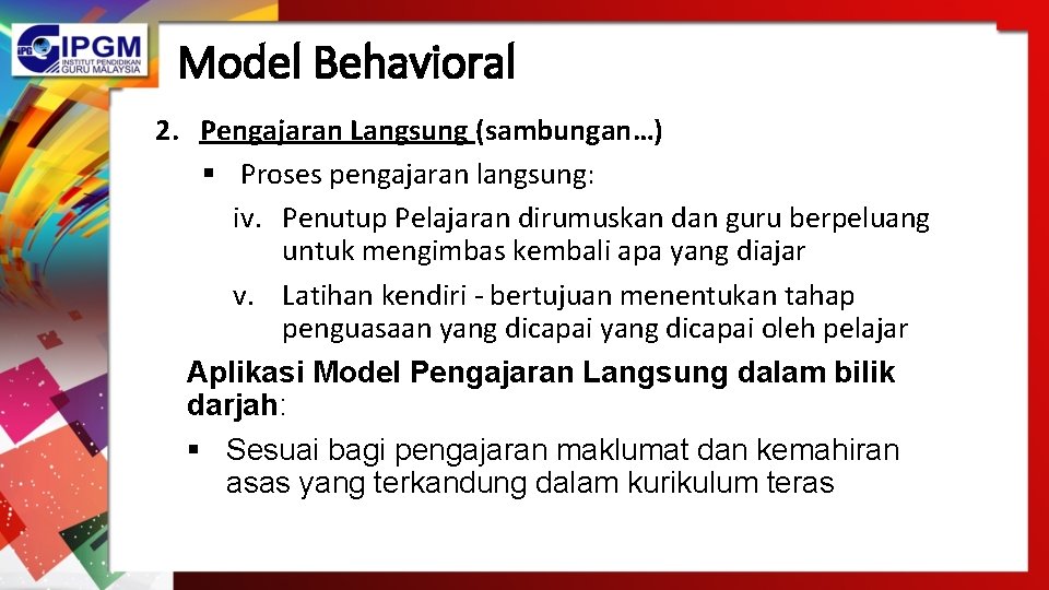 Model Behavioral 2. Pengajaran Langsung (sambungan…) § Proses pengajaran langsung: iv. Penutup Pelajaran dirumuskan