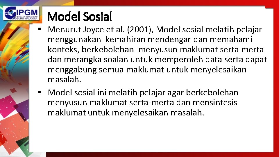 Model Sosial § Menurut Joyce et al. (2001), Model sosial melatih pelajar menggunakan kemahiran