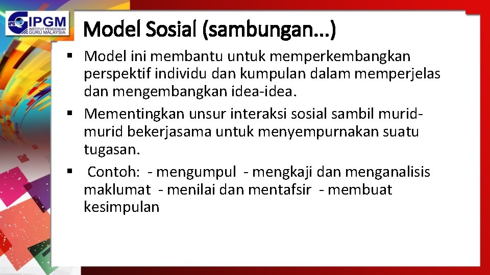 Model Sosial (sambungan. . . ) § Model ini membantu untuk memperkembangkan perspektif individu